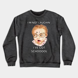 i'm not laughing i've got school Crewneck Sweatshirt